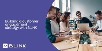 Customer Engagement with BLINK