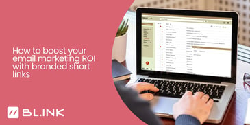 How to boost your email marketing ROI with branded short links