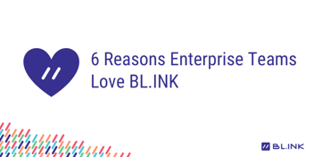 6-Reasons-Enterprise-Teams-Love-BL.INK