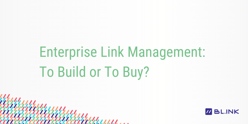 Enterprise-Link-Management:-To-Build-or-To-Buy?
