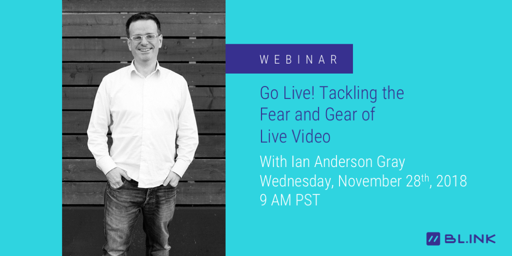 Webinar:-Tackling-the-Fear-and-Gear-of-Live-Video-with-BL.INK-Advisor-Ian-Anderson-Gray