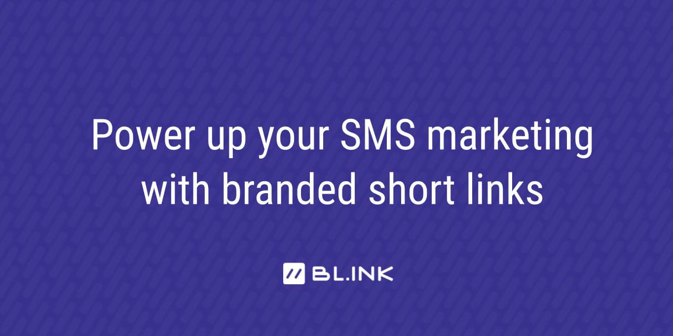 Power-up-your-SMS-marketing-with-branded-short-links