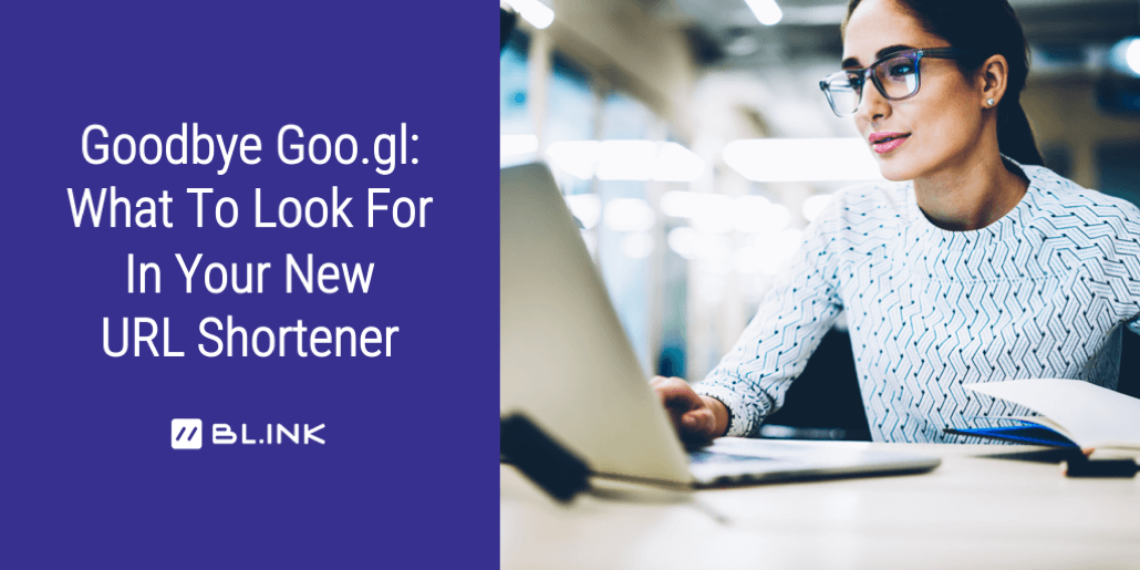Life-After-Goo.gl:-What-to-Look-for-in-Your-URL-Shortener-Replacement