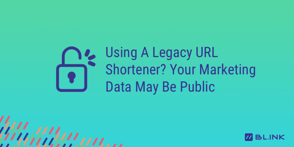 Using-A-Legacy-URL-Shortener?-Your-Marketing-Data-May-Be-Public
