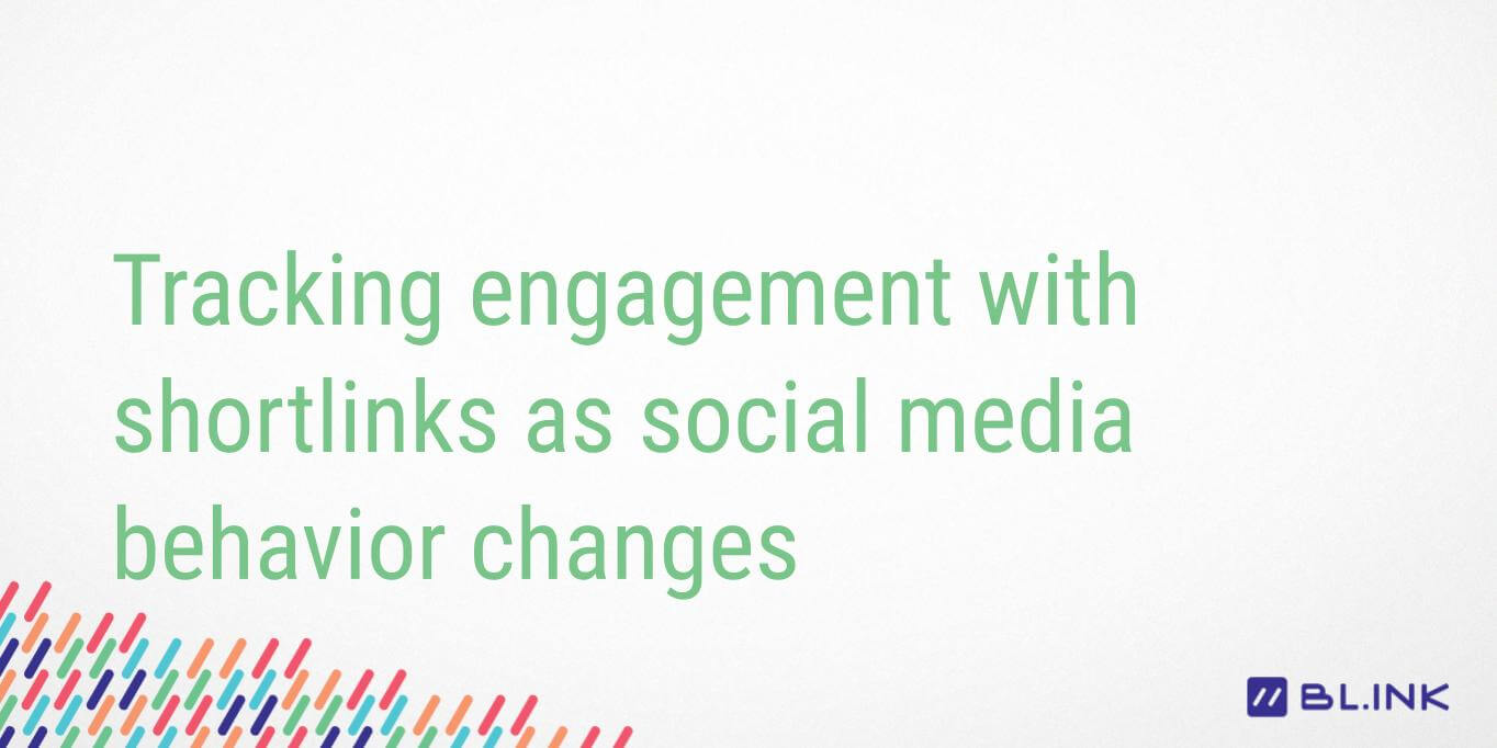 Tracking-engagement-with-short-links-as-social-media-behavior-changes